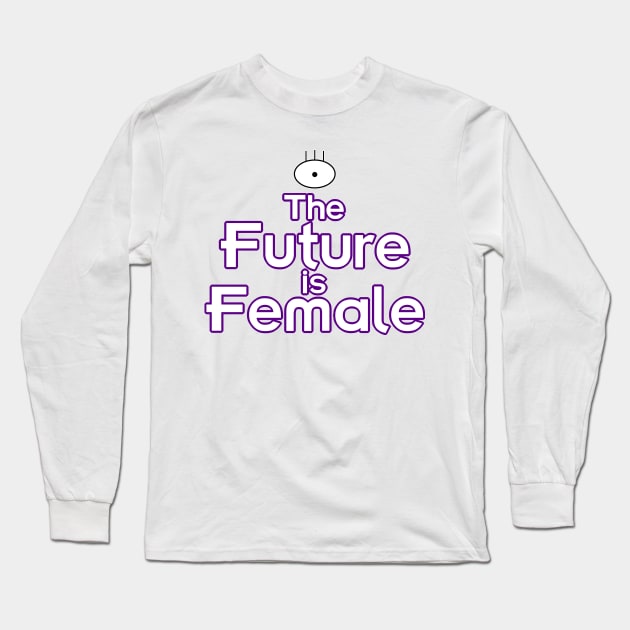 The Future is Female (Alien Girl Version) Long Sleeve T-Shirt by fashionsforfans